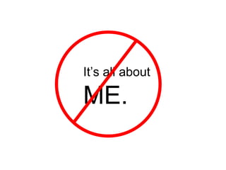 It’s all about  ME. 