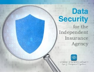 1 
Data 
Security 
for the 
Independent 
Insurance 
Agency 
 
