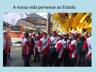 A nossa vida pertence ao Estado
 