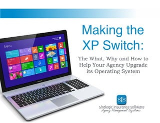 Making the
XP Switch:

The What, Why and How to
Help Your Agency Upgrade
its Operating System

 