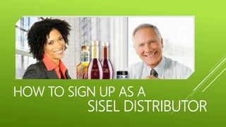 HOW TO SIGN UP AS A
SISEL DISTRIBUTOR
 