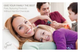GIVE YOUR FAMILY THE BEST
Pure, Nurturing Products
Without Harmful Chemicals
 