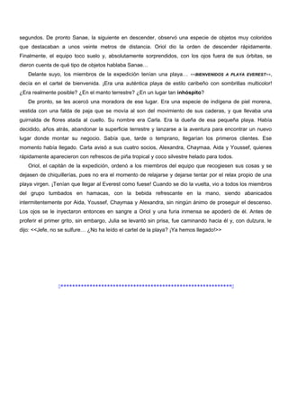 segundos. De pronto Sanae, la siguiente en descender, observó una especie de objetos muy coloridos
que destacaban a unos v...