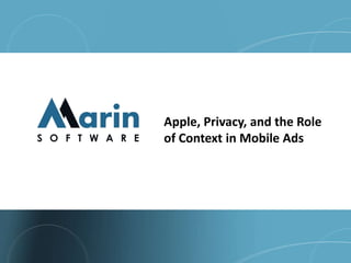 Apple, Privacy, and the Role of Context in Mobile Ads Channels: V.11 July 2010 