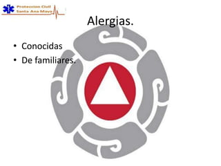 Alergias.
• Conocidas
• De familiares.
 