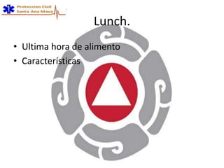 Lunch.
• Ultima hora de alimento
• Características
 