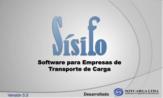 Software para Empresas de
Transporte de Carga
DesarrolladoVersión 5.5
 