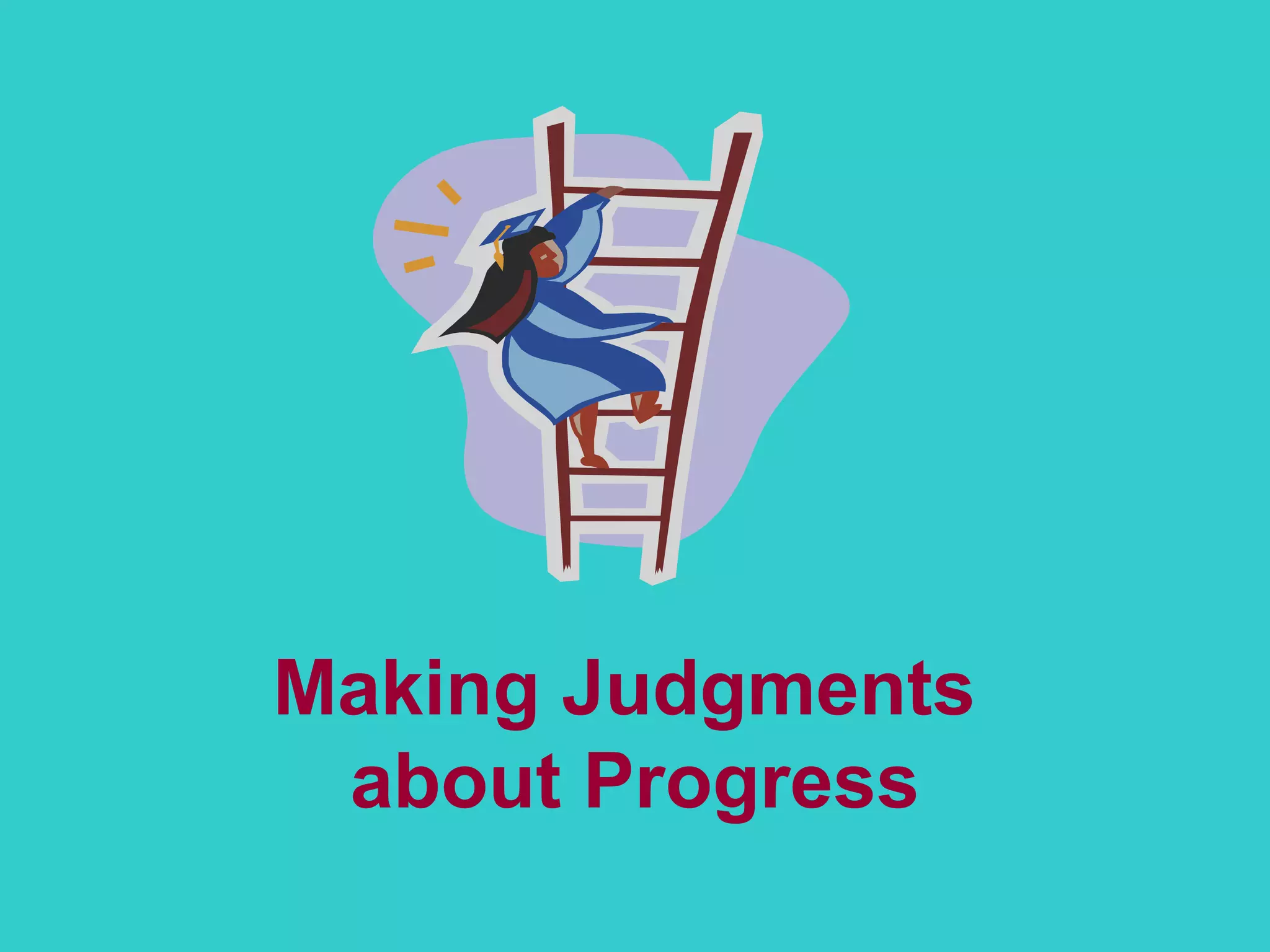 Making Judgments  about Progress 