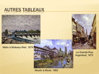 Autres tableauxMatin à Molesey-Weir, 1874 La Grande-Rue, Argenteuil, 1872Moulin à Moret, 1883