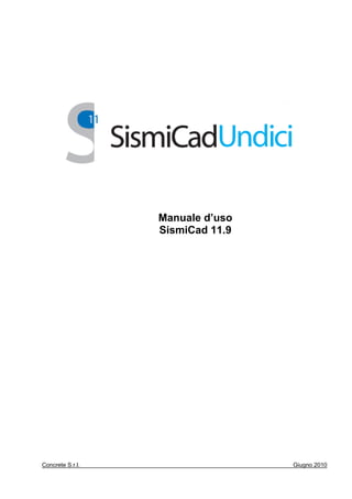 Manuale d’uso
                  SismiCad 11.9




Concrete S.r.l.                   Giugno 2010
 