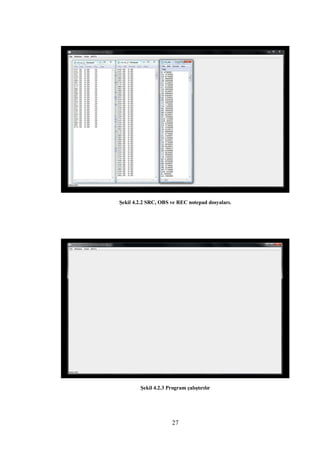 Şekil 4.2.2 SRC, OBS ve REC notepad dosyaları.




        Şekil 4.2.3 Program çalıştırılır




                      27
 
