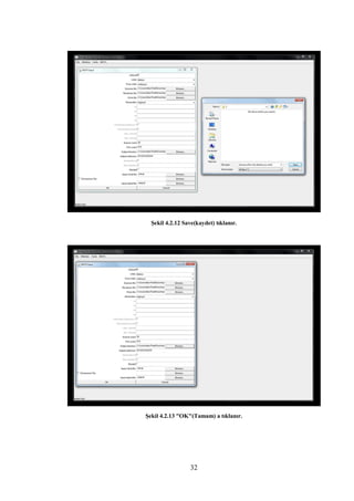 Şekil 4.2.12 Save(kaydet) tıklanır.




Şekil 4.2.13 "OK"(Tamam) a tıklanır.




                  32
 