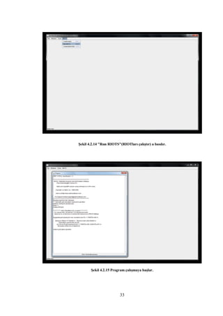 Şekil 4.2.14 "Run RIOTS"(RIOTları çalıştır) a basılır.




       Şekil 4.2.15 Program çalışmaya başlar.




                         33
 