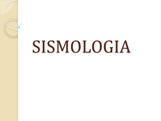 SISMOLOGIA
 