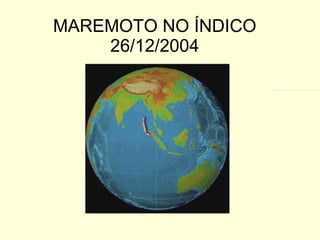 MAREMOTO NO ÍNDICO 26/12/2004 