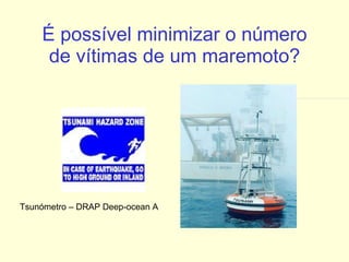 É possível minimizar o número de vítimas de um maremoto? Tsunómetro – DRAP Deep-ocean A 
