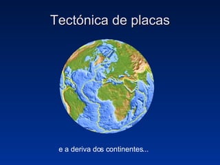 Tectónica de placas e a deriva dos continentes... 