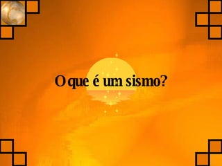 O que é um sismo? 