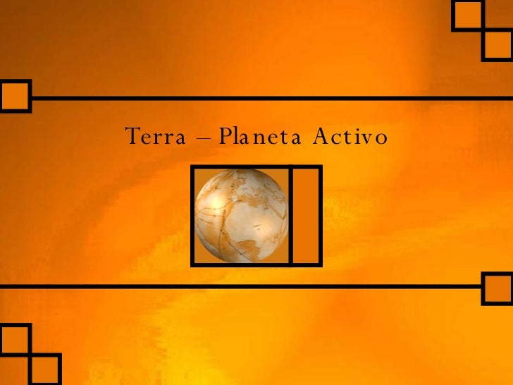 Terra – Planeta Activo 