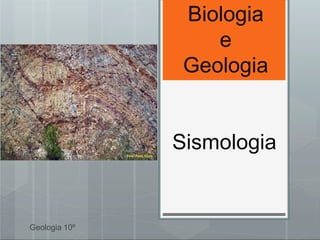 Biologia
e
Geologia
Geologia 10º
Sismologia
 