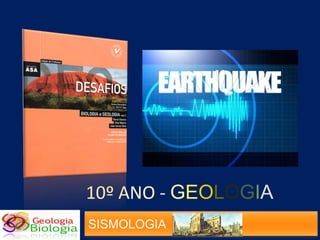 10º ANO - GEOLOGIA
SISMOLOGIA

 