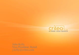 John Kelly
Vice President, Retail
j.kelly@criteo.com
 