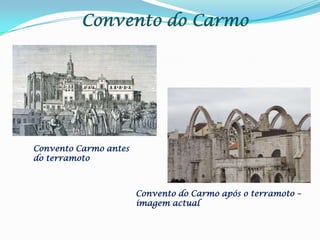 Convento do CarmoConvento Carmo antes do terramotoConvento do Carmo após o terramoto – imagem actual 
