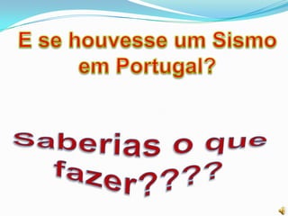 E se houvesse um Sismo em Portugal?Saberias o que fazer????