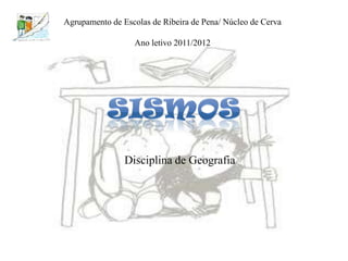 Agrupamento de Escolas de Ribeira de Pena/ Núcleo de Cerva

                  Ano letivo 2011/2012




                Disciplina de Geografia
 
