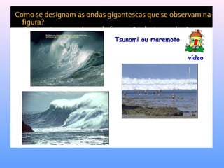 Tsunami ou maremoto
vídeo
 