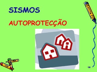 18 
SISMOS 
AUTOPROTECÇÃO 
 