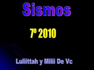 Sismos 7º 2010 Luliittah y Milii De Vc  