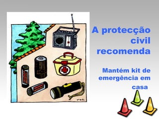 A protecção civil recomenda Mantém kit de emergência em casa   