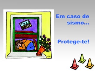 Em caso de sismo… Protege-te! 