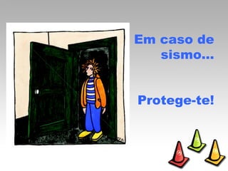 Em caso de sismo… Protege-te! 