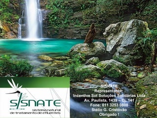 SISNATE Representante:  Incentive Sol Soluções Solidárias Ltda Av. Paulista, 1439 – Cj. 141 Fone: 011 3253 0808 Stélio G. Cristóvão Obrigado ! 