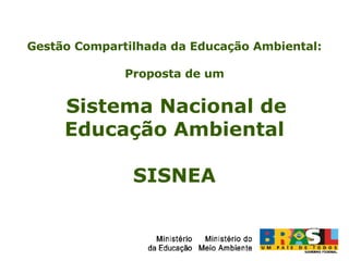 Gestão Compartilhada da Educação Ambiental: Proposta de um Sistema Nacional de Educação Ambiental SISNEA 