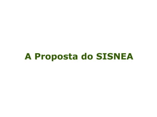 A Proposta do SISNEA 
