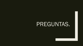PREGUNTAS.
 