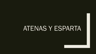 ATENAS Y ESPARTA
 