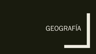 GEOGRAFÍA
 