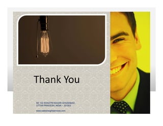 Thank You
SE 132 SHASTRI NAGAR GHAZIABAD,
UTTAR PRADESH, INDIA – 201002
www.salesinsightservices.com
 