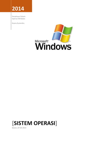 2014
Penjelasan Sistem
Operasi Windows
Keanu Kunendra

[SISTEM OPERASI]
Batam, 07-03-2014

 