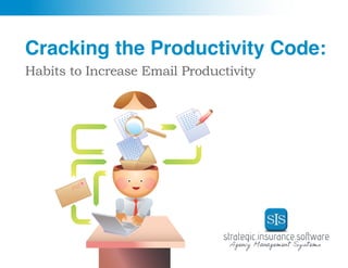 1
Cracking the Productivity Code:
Habits to Increase Email Productivity
 