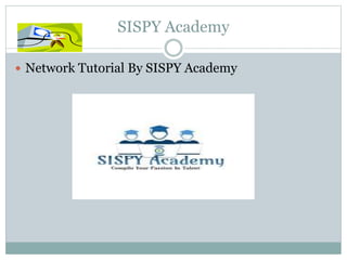 SISPY Academy
 Network Tutorial By SISPY Academy
 