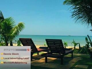 Local Search Dennis Glavin Local Advertising Lead Microsoft Advertising 