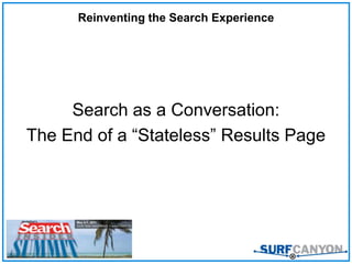 Reinventing the Search Experience Search as a Conversation: The End of a “Stateless” Results Page 