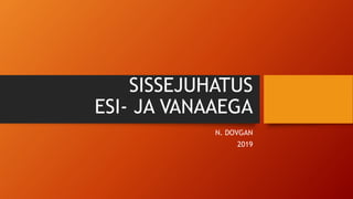 SISSEJUHATUS
ESI- JA VANAAEGA
N. DOVGAN
2019
 