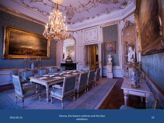 2012.05.15.

Vienna, the Kaisers cutleries and the Sissi
exhibition

19

 