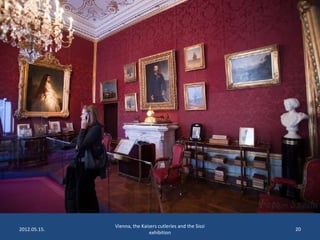 2012.05.15.

Vienna, the Kaisers cutleries and the Sissi
exhibition

20

 